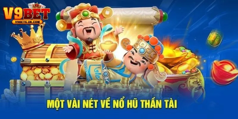 Tổng quan về Nổ Hũ Thần Tài dành cho cược thủ
